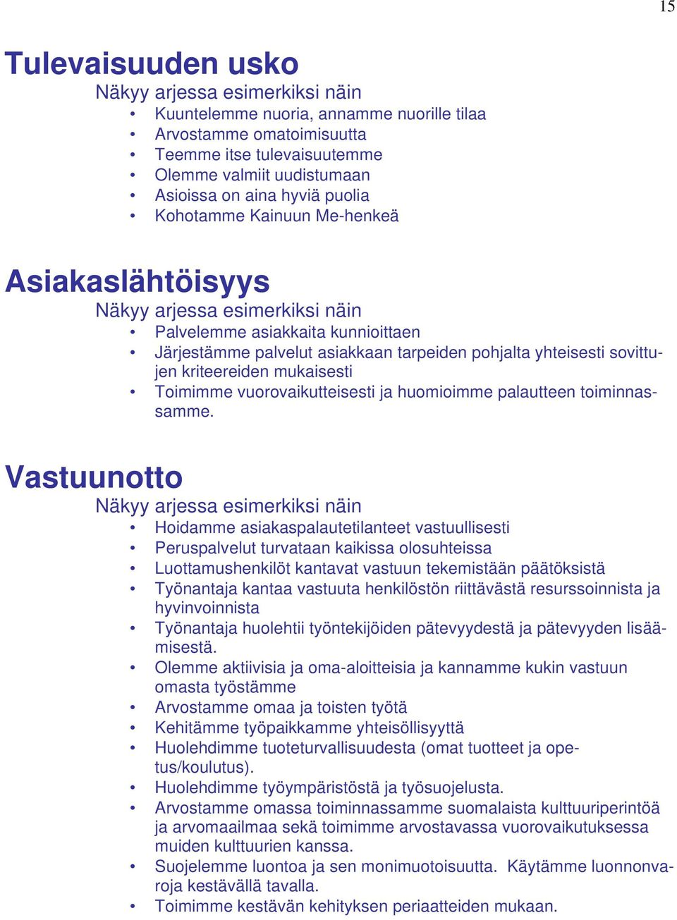 kriteereiden mukaisesti Toimimme vuorovaikutteisesti ja huomioimme palautteen toiminnassamme.