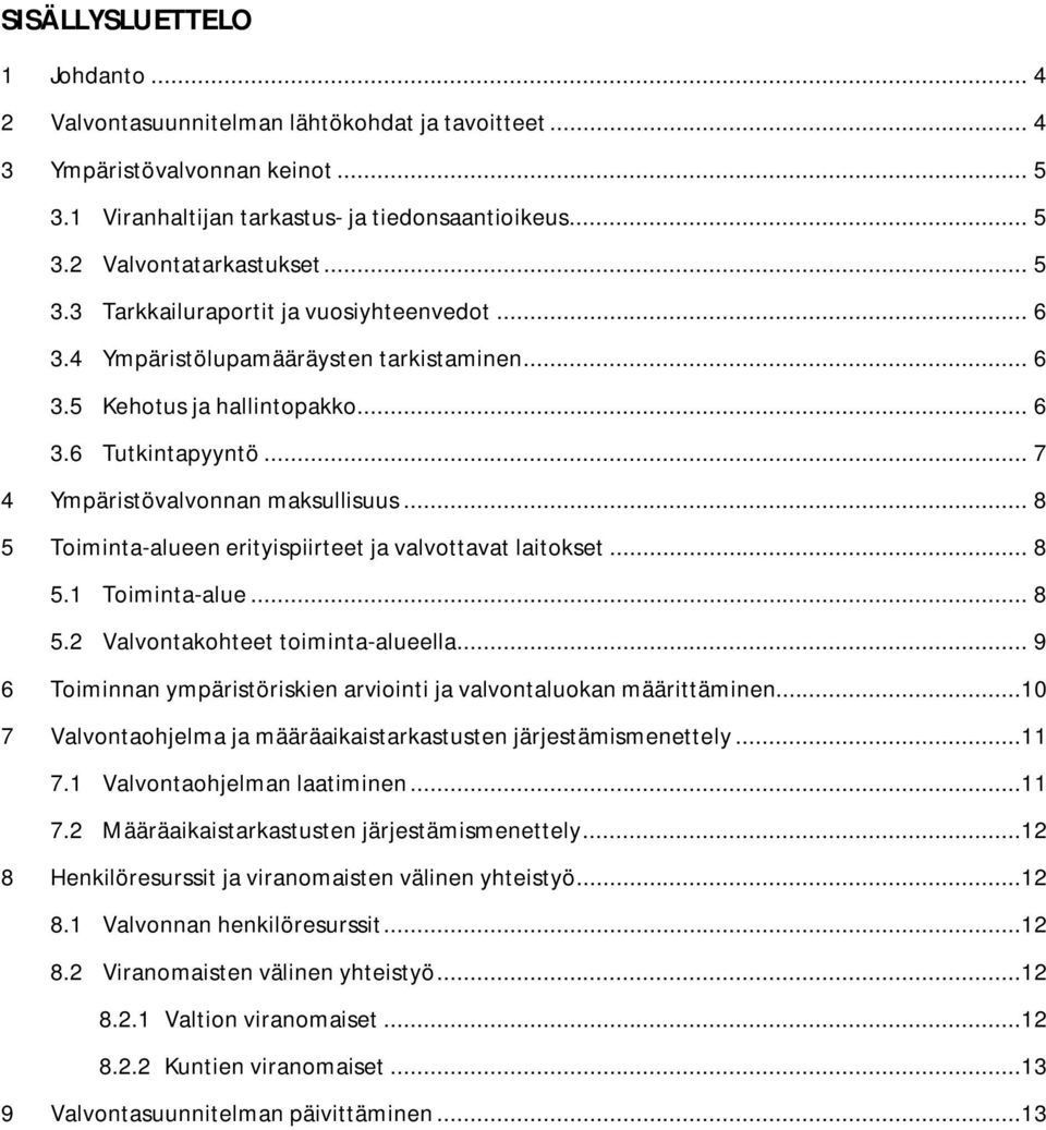 .. 8 5 Toiminta-alueen erityispiirteet ja valvottavat laitokset... 8 5.1 Toiminta-alue... 8 5.2 Valvontakohteet toiminta-alueella.