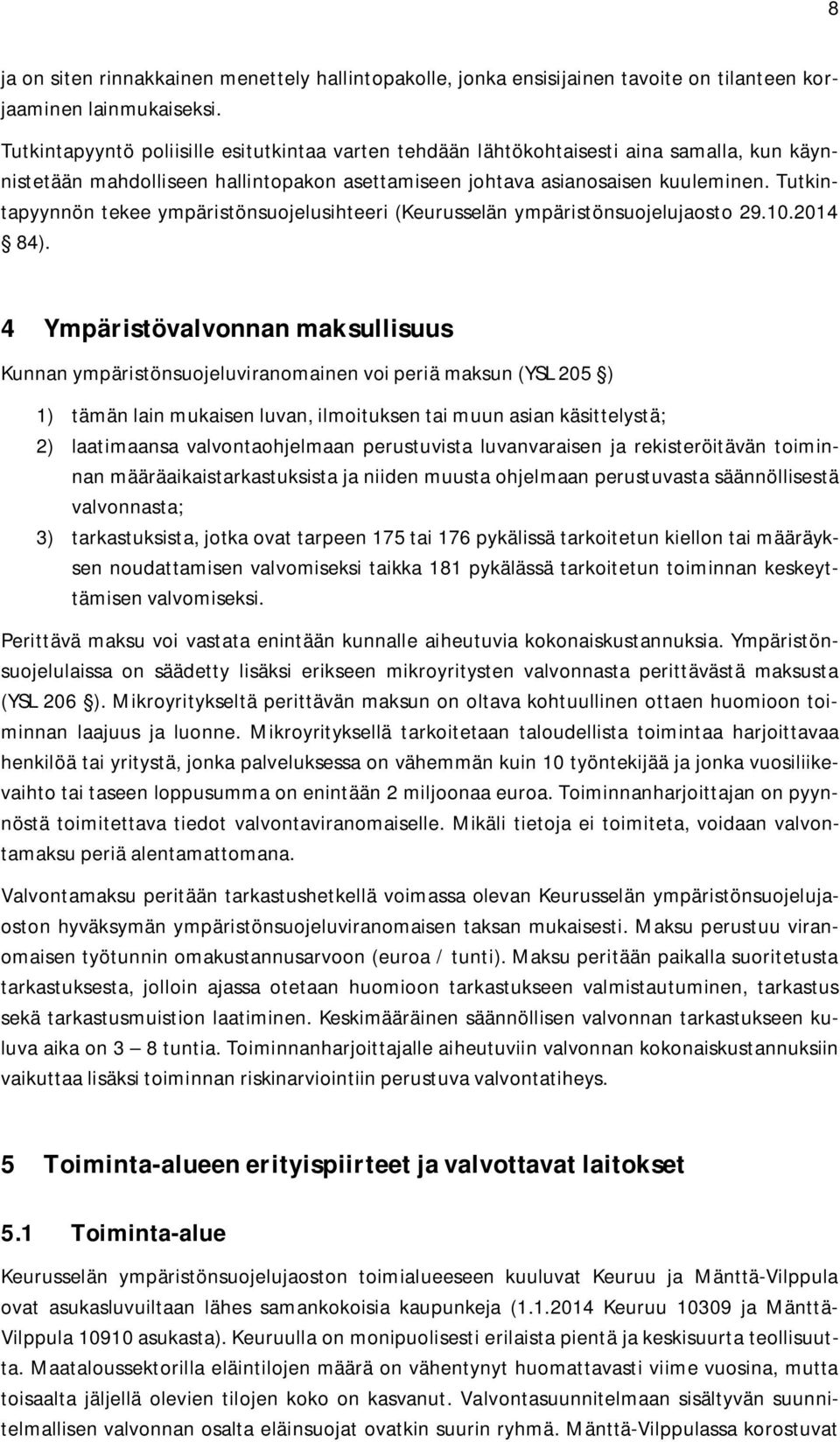 Tutkintapyynnön tekee ympäristönsuojelusihteeri (Keurusselän ympäristönsuojelujaosto 29.10.2014 84).