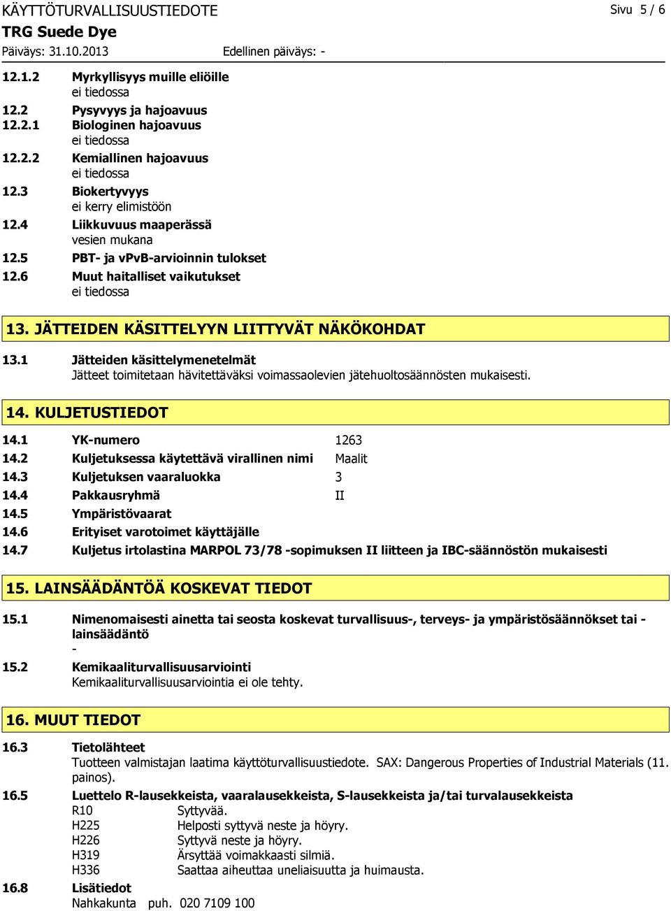 1 Jätteiden käsittelymenetelmät Jätteet toimitetaan hävitettäväksi voimassaolevien jätehuoltosäännösten mukaisesti. 14. KULJETUSTIEDOT 14.1 YK-numero 1263 14.