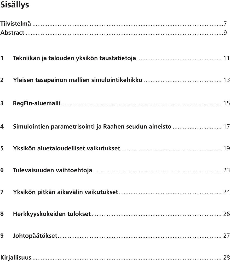 .. 15 4 Simulointien parametrisointi ja Raahen seudun aineisto... 17 5 Yksikön aluetaloudelliset vaikutukset.