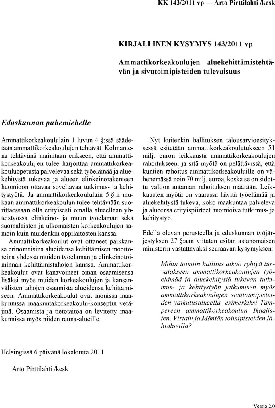 Kolmantena tehtävänä mainitaan erikseen, että ammattikorkeakoulujen tulee harjoittaa ammattikorkeakouluopetusta palvelevaa sekä työelämää ja aluekehitystä tukevaa ja alueen elinkeinorakenteen
