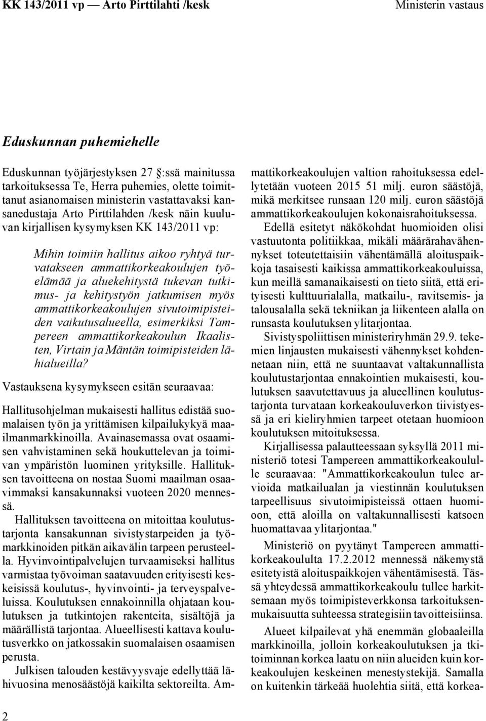 kehitystyön jatkumisen myös ammattikorkeakoulujen sivutoimipisteiden vaikutusalueella, esimerkiksi Tampereen ammattikorkeakoulun Ikaalisten, Virtain ja Mäntän toimipisteiden lähialueilla?