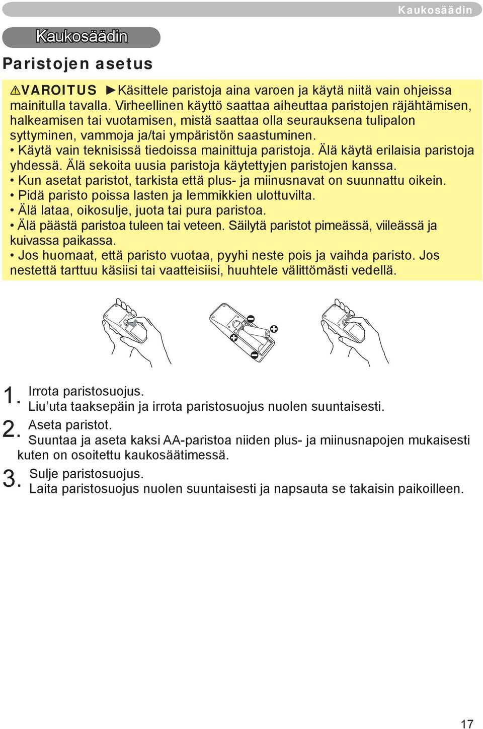 Käytä vain teknisissä tiedoissa mainittuja paristoja. Älä käytä erilaisia paristoja yhdessä. Älä sekoita uusia paristoja käytettyjen paristojen kanssa.