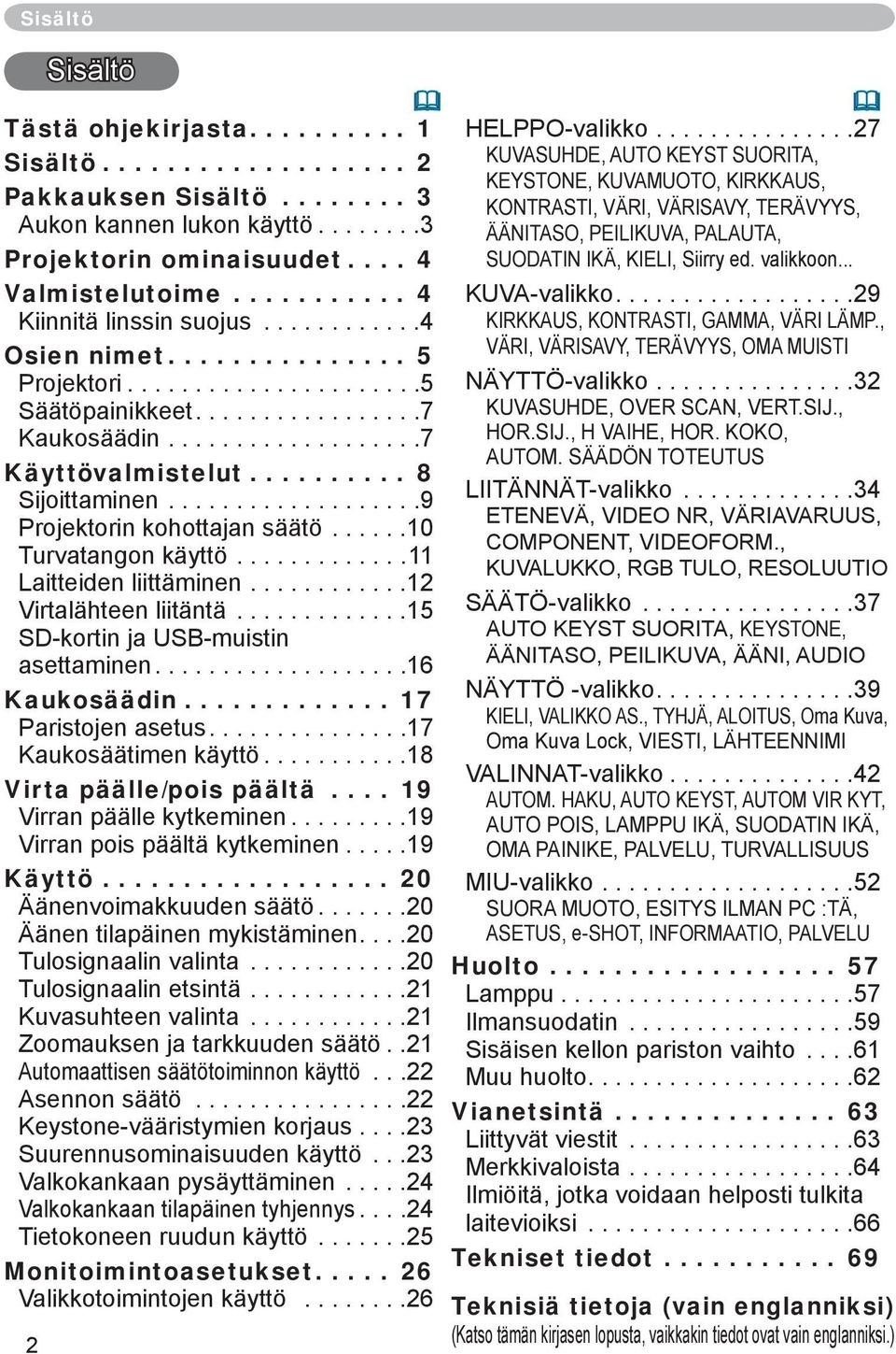 ......... 8 Sijoittaminen...................9 Projektorin kohottajan säätö......10 Turvatangon käyttö.............11 Laitteiden liittäminen............12 Virtalähteen liitäntä.