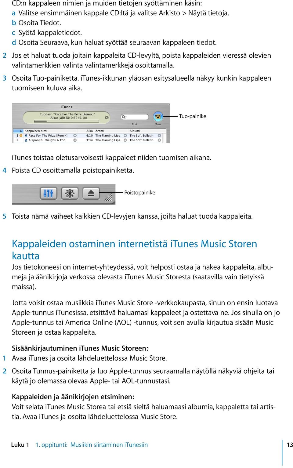 2 Jos et haluat tuoda joitain kappaleita CD-levyltä, poista kappaleiden vieressä olevien valintamerkkien valinta valintamerkkejä osoittamalla. 3 Osoita Tuo-painiketta.