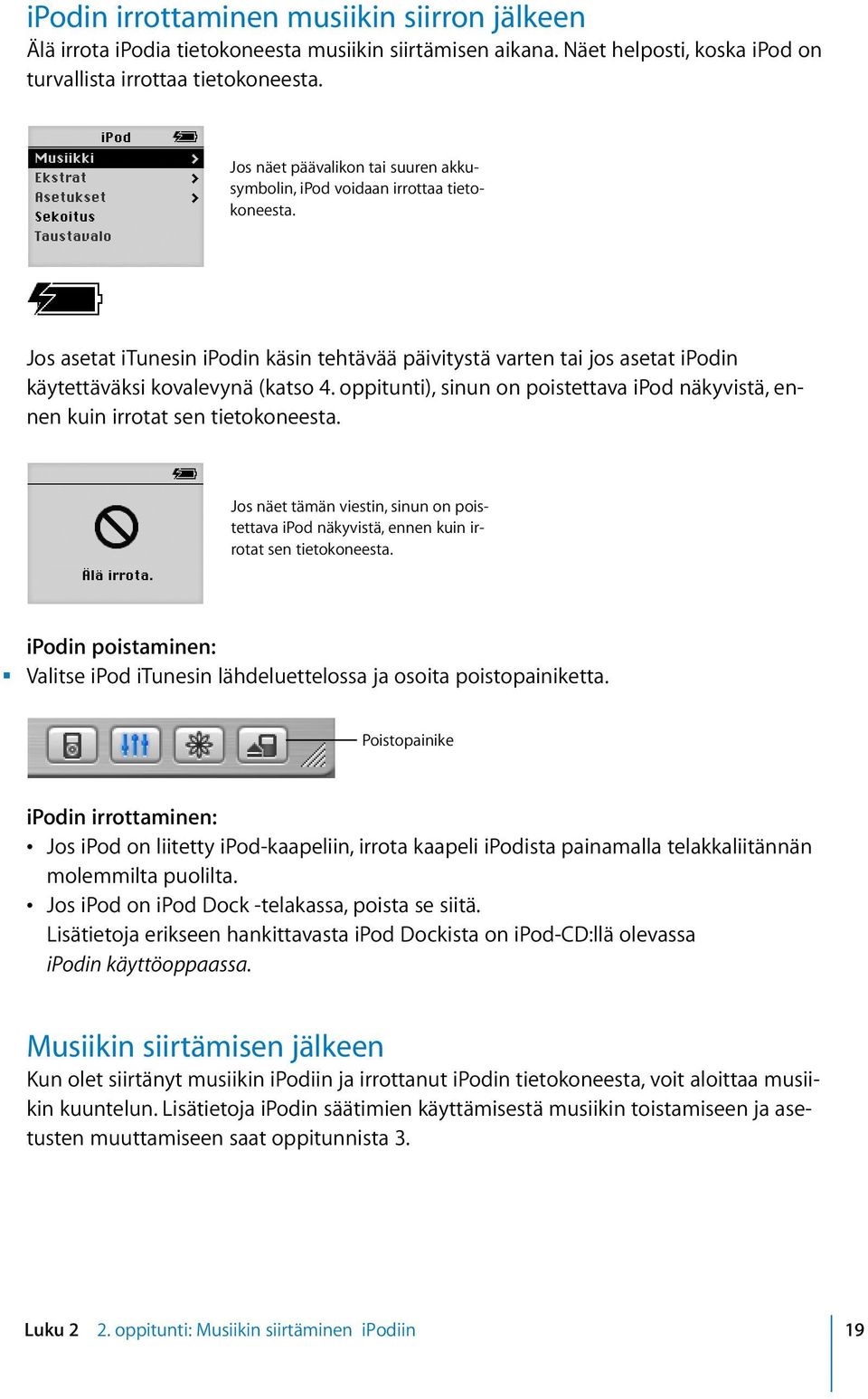 oppitunti), sinun on poistettava ipod näkyvistä, ennen kuin irrotat sen tietokoneesta. Jos näet tämän viestin, sinun on poistettava ipod näkyvistä, ennen kuin irrotat sen tietokoneesta.