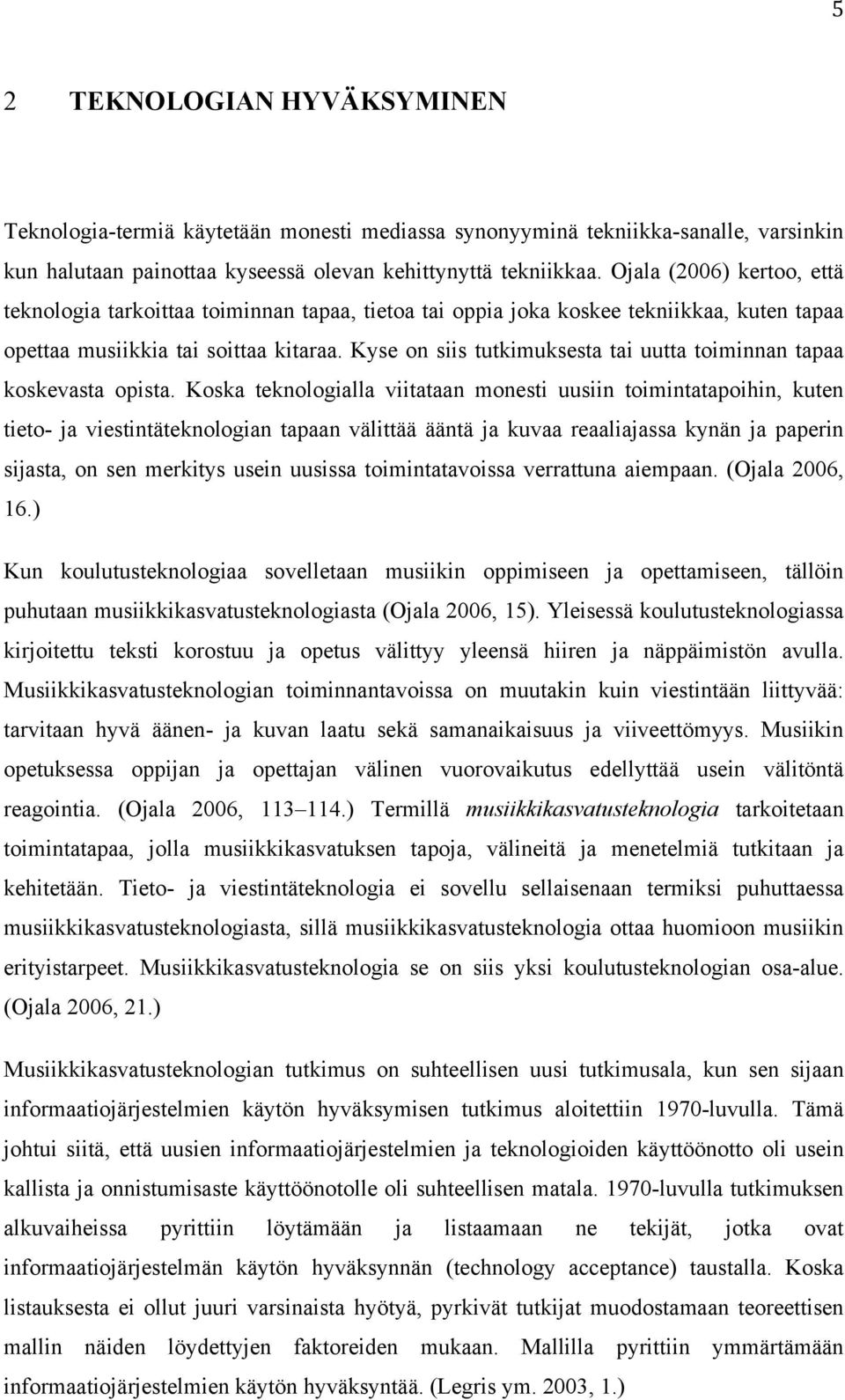 Kyse on siis tutkimuksesta tai uutta toiminnan tapaa koskevasta opista.