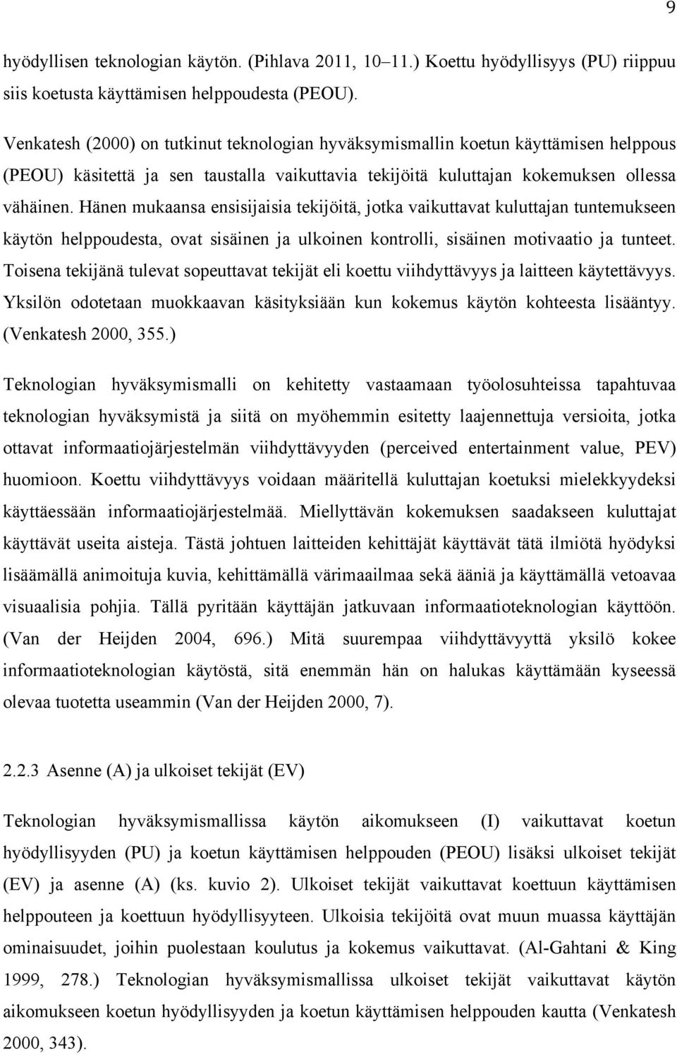 Hänen mukaansa ensisijaisia tekijöitä, jotka vaikuttavat kuluttajan tuntemukseen käytön helppoudesta, ovat sisäinen ja ulkoinen kontrolli, sisäinen motivaatio ja tunteet.