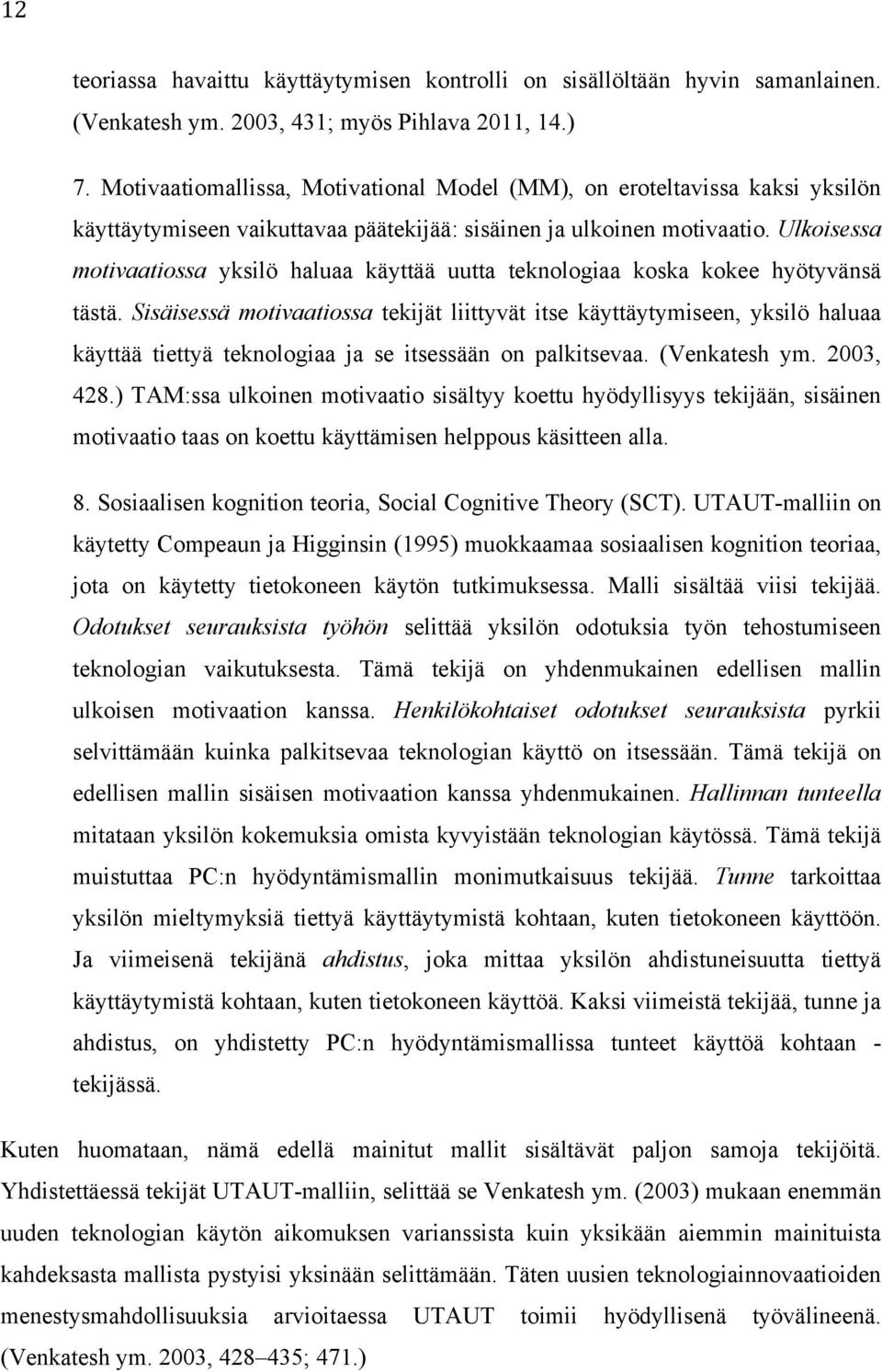 Ulkoisessa motivaatiossa yksilö haluaa käyttää uutta teknologiaa koska kokee hyötyvänsä tästä.