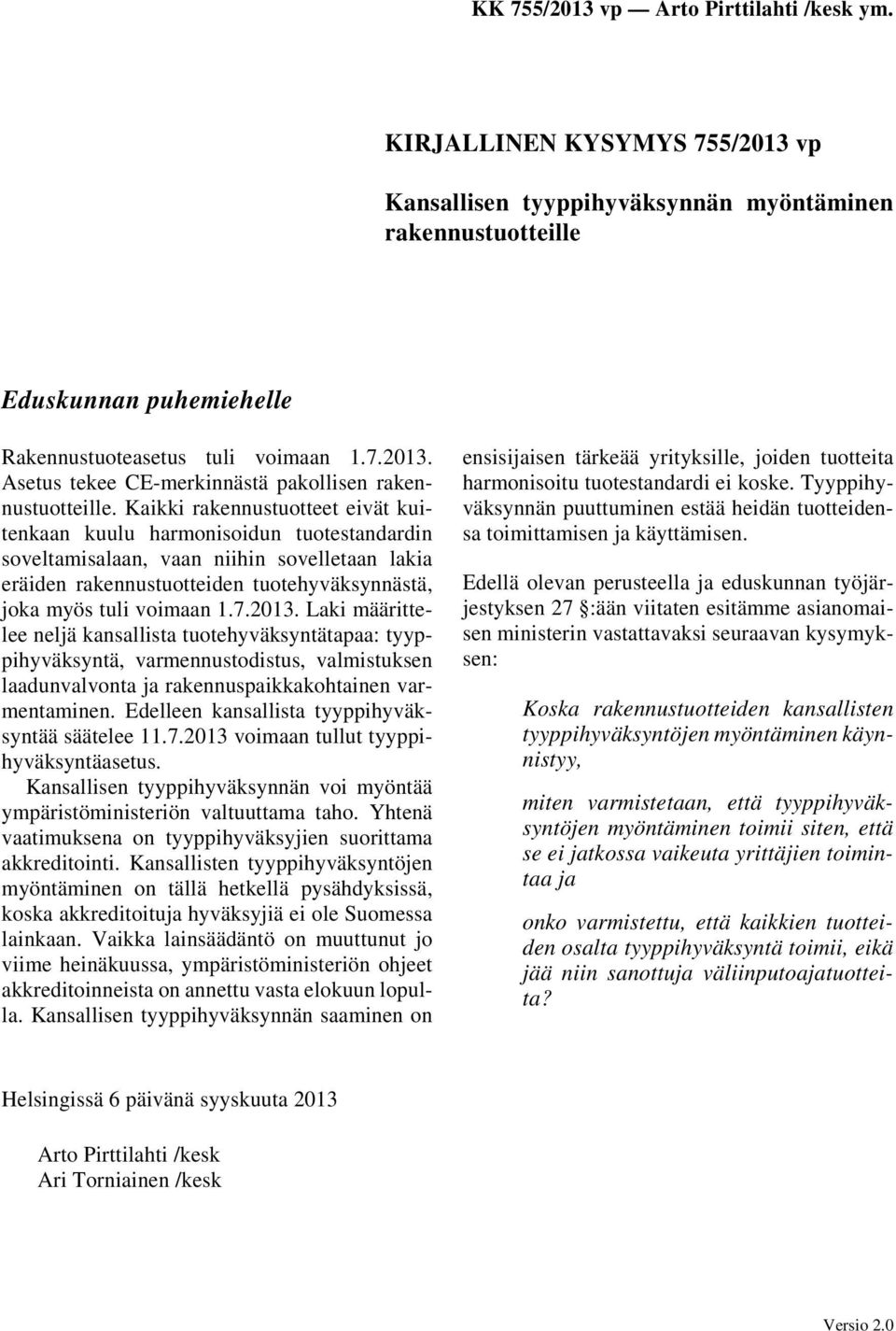 2013. Laki määrittelee neljä kansallista tuotehyväksyntätapaa: tyyppihyväksyntä, varmennustodistus, valmistuksen laadunvalvonta ja rakennuspaikkakohtainen varmentaminen.