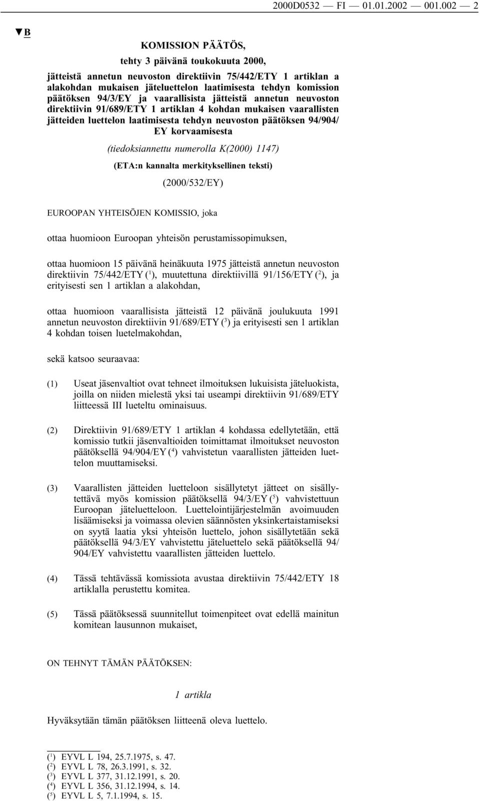 94/3/EY ja vaarallisista jätteistä annetun neuvoston direktiivin 91/689/ETY 1 artiklan 4 kohdan mukaisen vaarallisten jätteiden luettelon laatimisesta tehdyn neuvoston päätöksen 94/904/ EY