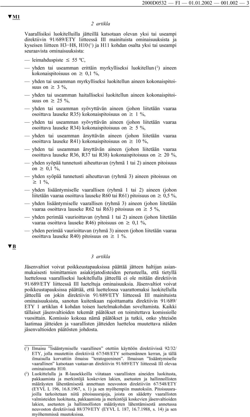 kohdanosalta yksi tai useampi seuraavista ominaisuuksista: leimahduspiste 55 ºC, yhdentai useammanerittäinmyrkylliseksi luokitellun( 2 ) aineen kokonaispitoisuus on 0,1 %, yhden tai useamman