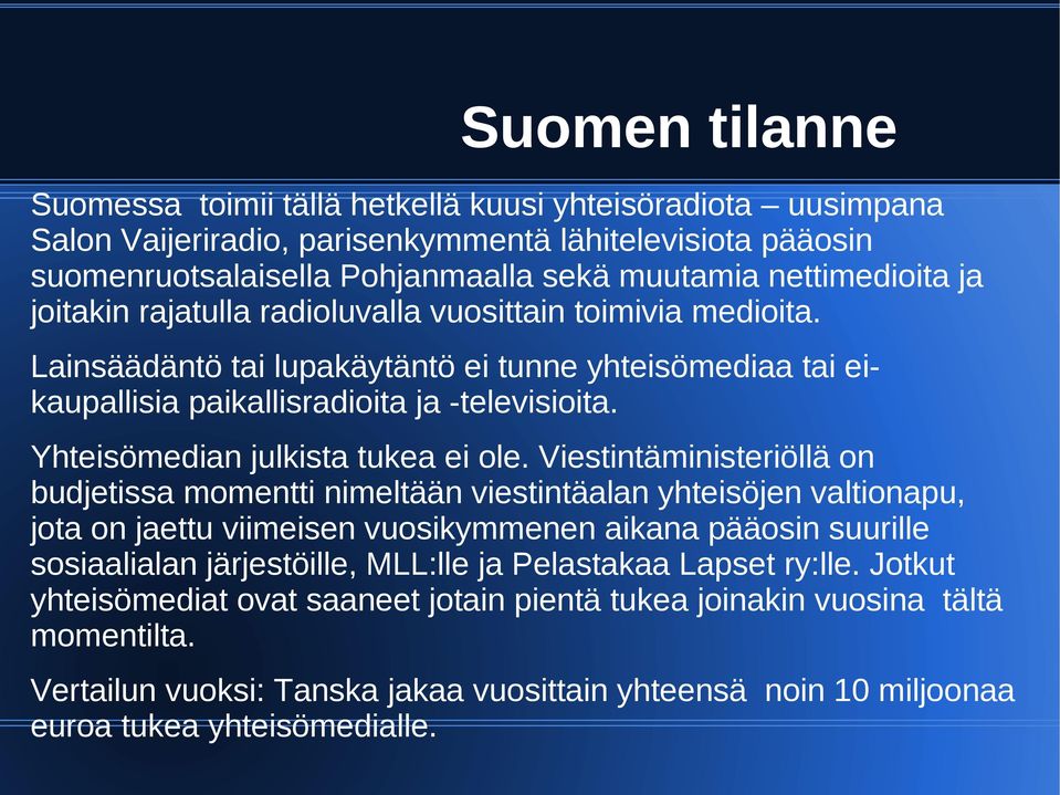 Yhteisömedian julkista tukea ei ole.