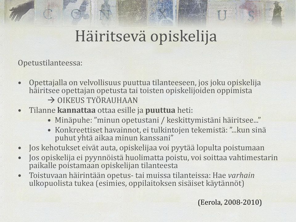 ..kun sinä puhut yhtä aikaa minun kanssani Jos kehotukset eivät auta, opiskelijaa voi pyytää lopulta poistumaan Jos opiskelija ei pyynnöistä huolimatta poistu, voi soittaa