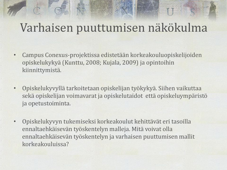 Siihen vaikuttaa sekä opiskelijan voimavarat ja opiskelutaidot että opiskeluympäristö ja opetustoiminta.