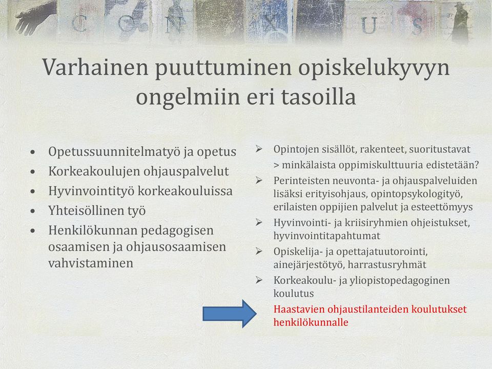 Perinteisten neuvonta- ja ohjauspalveluiden lisäksi erityisohjaus, opintopsykologityö, erilaisten oppijien palvelut ja esteettömyys Hyvinvointi- ja kriisiryhmien