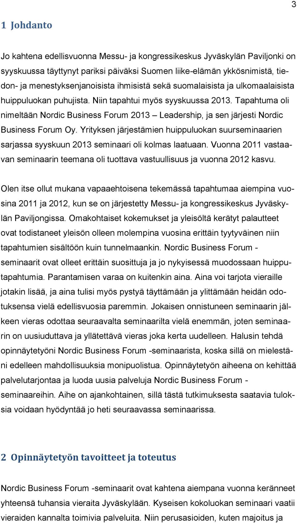 Tapahtuma oli nimeltään Nordic Business Forum 2013 Leadership, ja sen järjesti Nordic Business Forum Oy.