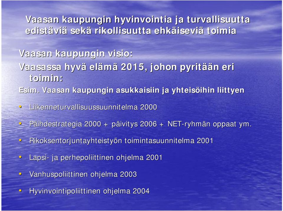 Vaasan kaupungin asukkaisiin ja yhteisöihin ihin liittyen Liikenneturvallisuussuunnitelma 2000 Päihdestrategia 2000 + päivitys p