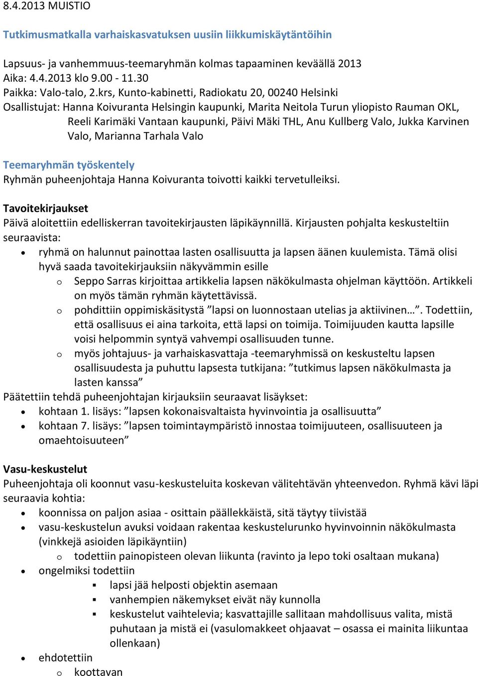 Kullberg Valo, Jukka Karvinen Valo, Marianna Tarhala Valo Teemaryhmän työskentely Ryhmän puheenjohtaja Hanna Koivuranta toivotti kaikki tervetulleiksi.