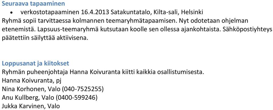 Nyt odotetaan ohjelman etenemistä. Lapsuus-teemaryhmä kutsutaan koolle sen ollessa ajankohtaista.