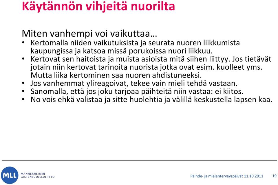 Jos tietävät jotain niin kertovat tarinoita nuorista jotka ovat esim. kuolleet yms. Mutta liika kertominen saa nuoren ahdistuneeksi.