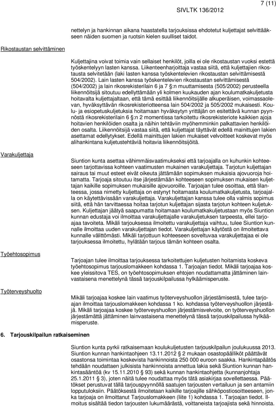 Liikenteenharjoittaja vastaa siitä, että kuljettajien rikostausta selvitetään (laki lasten kanssa työskentelevien rikostaustan selvittämisestä 504/2002).