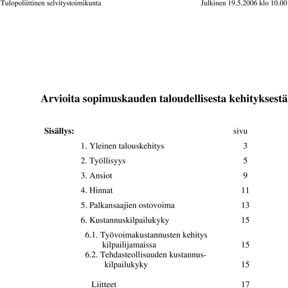 Yleinen talouskehitys 3 2. Työllisyys 5 3. Ansiot 9 4. Hinnat 11 5.