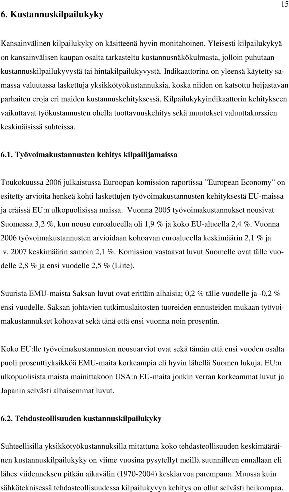 Indikaattorina on yleensä käytetty samassa valuutassa laskettuja yksikkötyökustannuksia, koska niiden on katsottu heijastavan parhaiten eroja eri maiden kustannuskehityksessä.