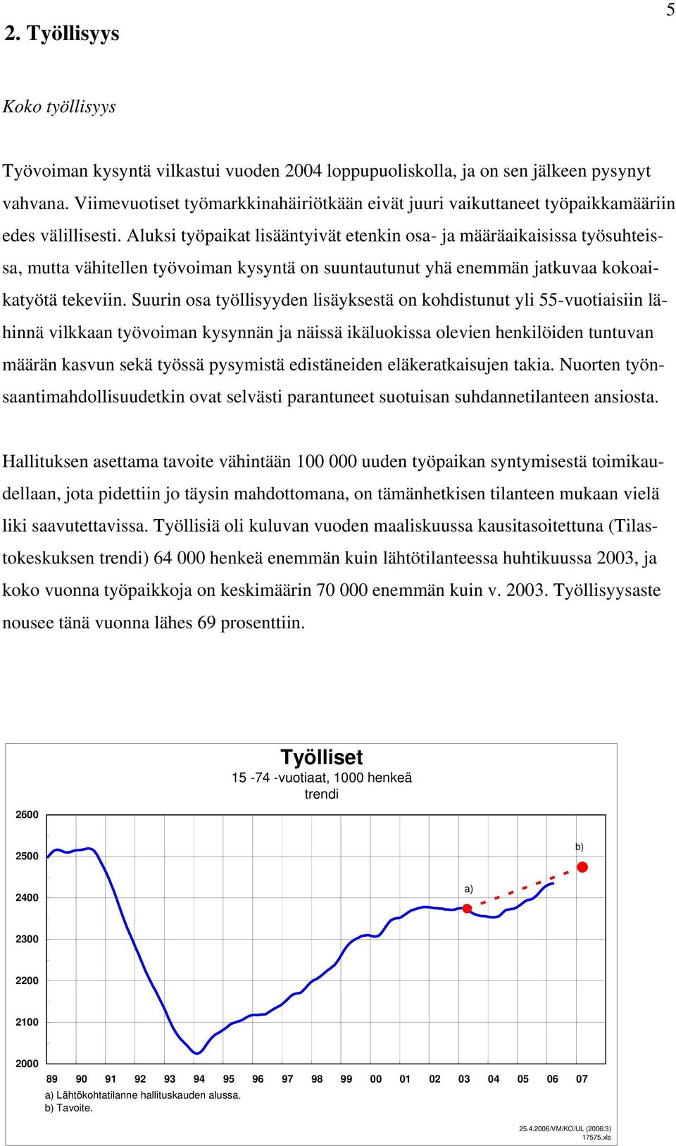 Aluksi työpaikat lisääntyivät etenkin osa- ja määräaikaisissa työsuhteissa, mutta vähitellen työvoiman kysyntä on suuntautunut yhä enemmän jatkuvaa kokoaikatyötä tekeviin.