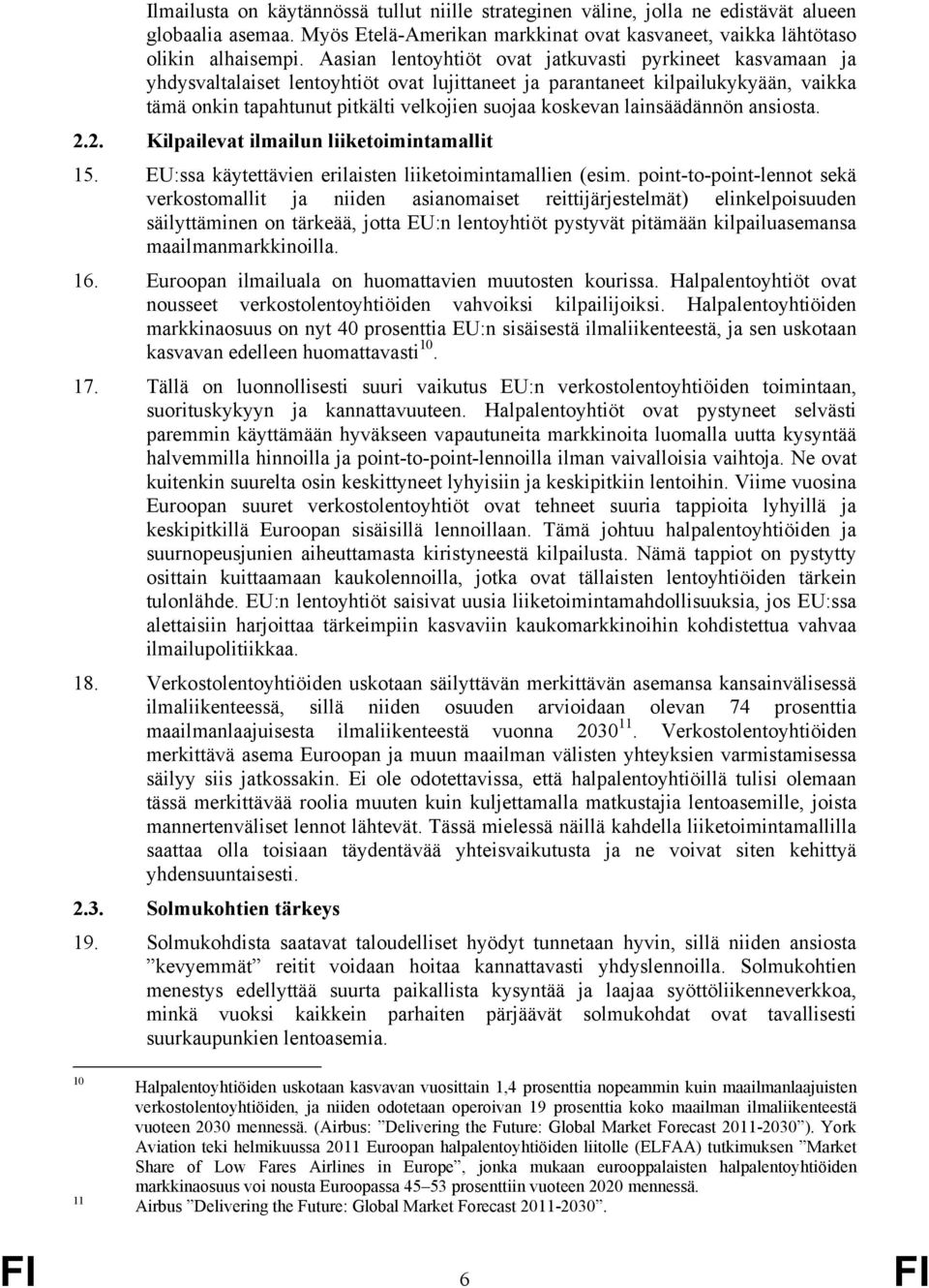 lainsäädännön ansiosta. 2.2. Kilpailevat ilmailun liiketoimintamallit 15. EU:ssa käytettävien erilaisten liiketoimintamallien (esim.