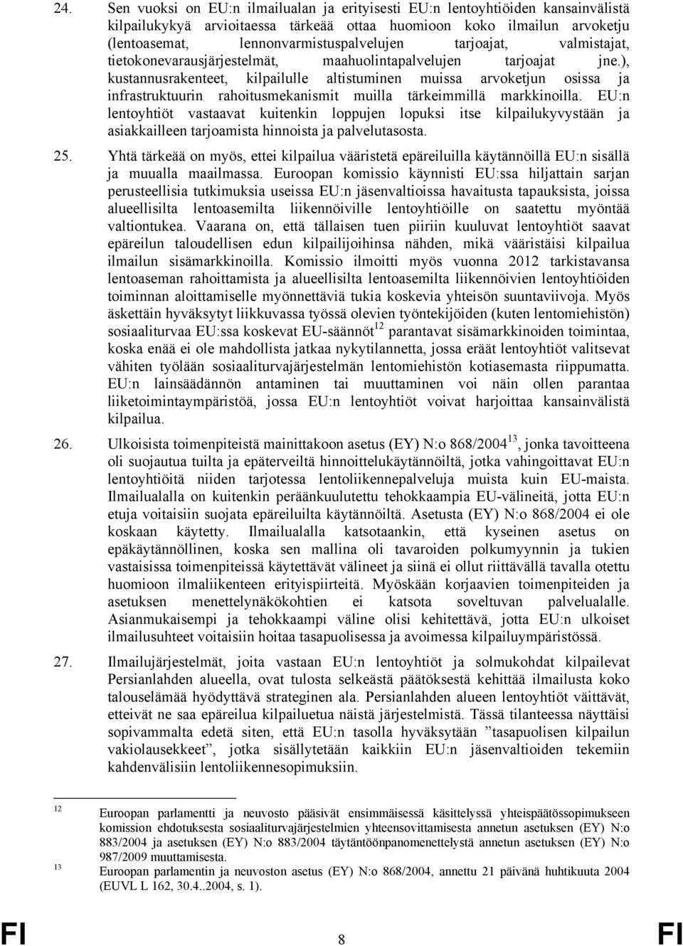 ), kustannusrakenteet, kilpailulle altistuminen muissa arvoketjun osissa ja infrastruktuurin rahoitusmekanismit muilla tärkeimmillä markkinoilla.