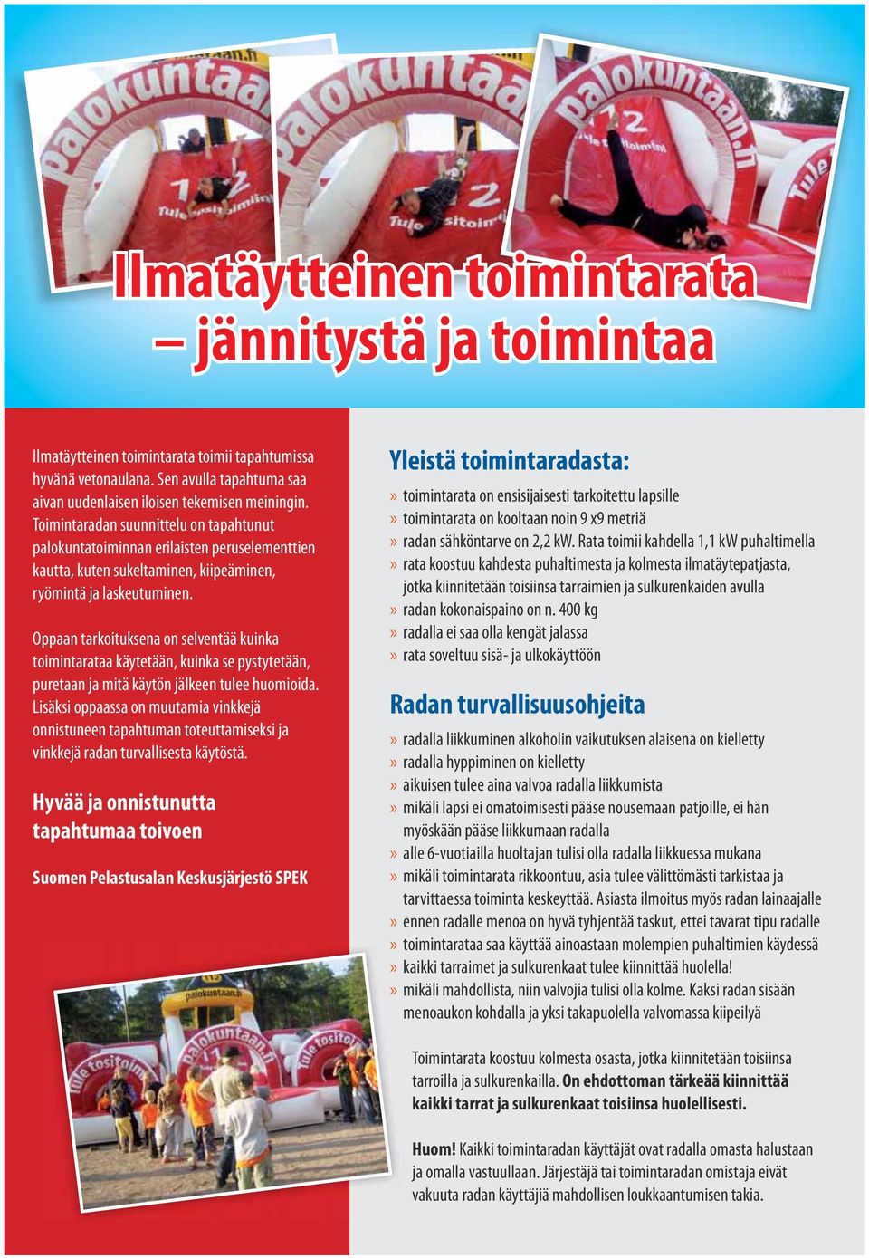 Oppaan tarkoituksena on selventää kuinka toimintarataa käytetään, kuinka se pystytetään, puretaan ja mitä käytön jälkeen tulee huomioida.
