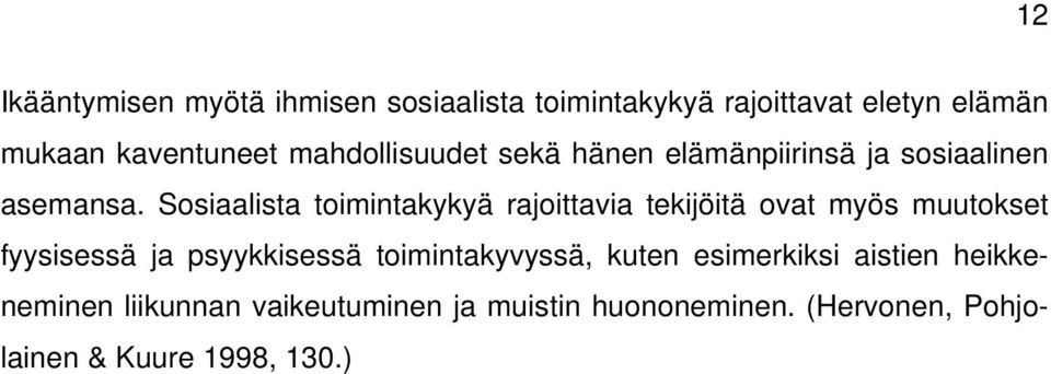 Sosiaalista toimintakykyä rajoittavia tekijöitä ovat myös muutokset fyysisessä ja psyykkisessä