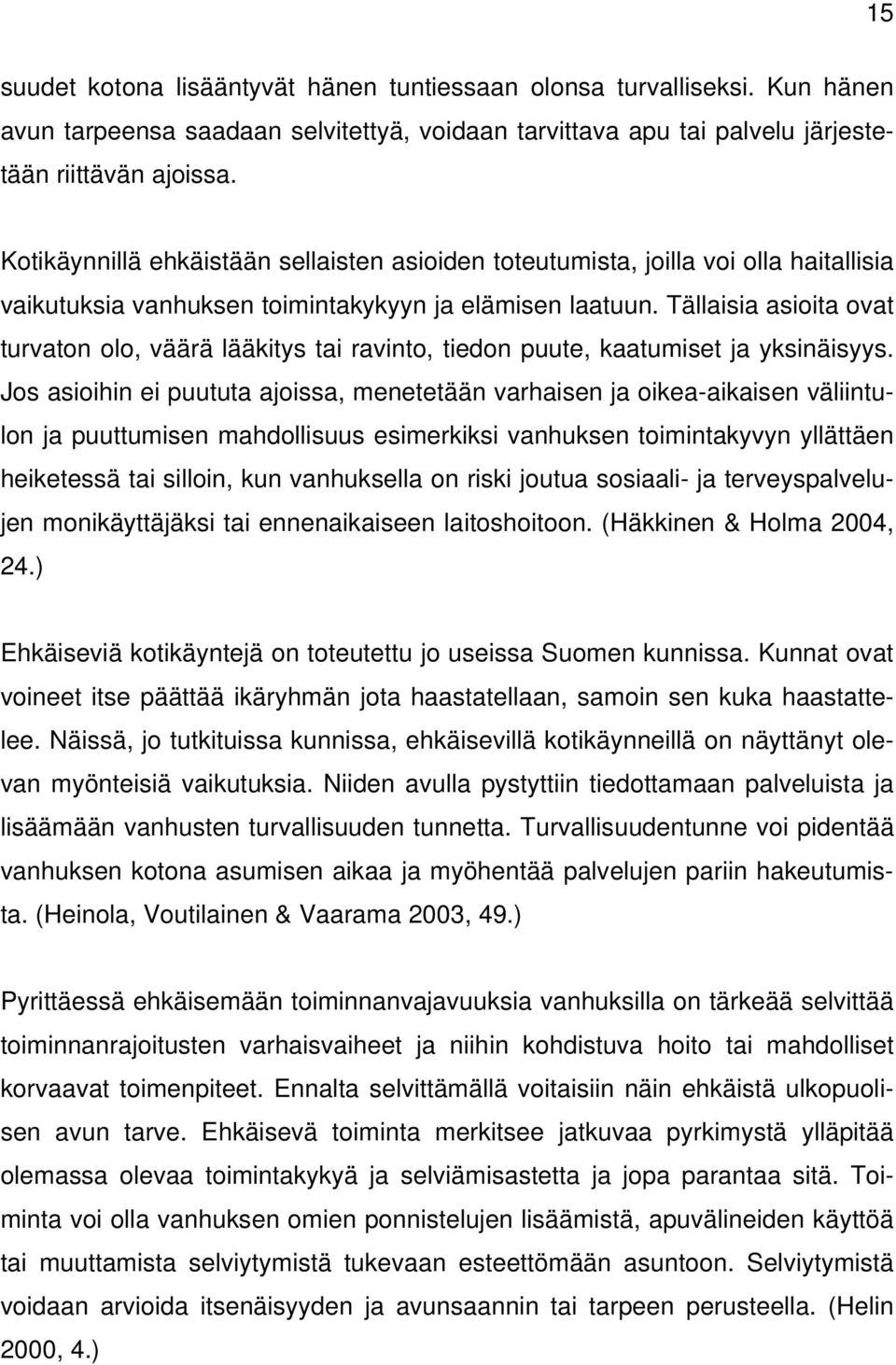 Tällaisia asioita ovat turvaton olo, väärä lääkitys tai ravinto, tiedon puute, kaatumiset ja yksinäisyys.