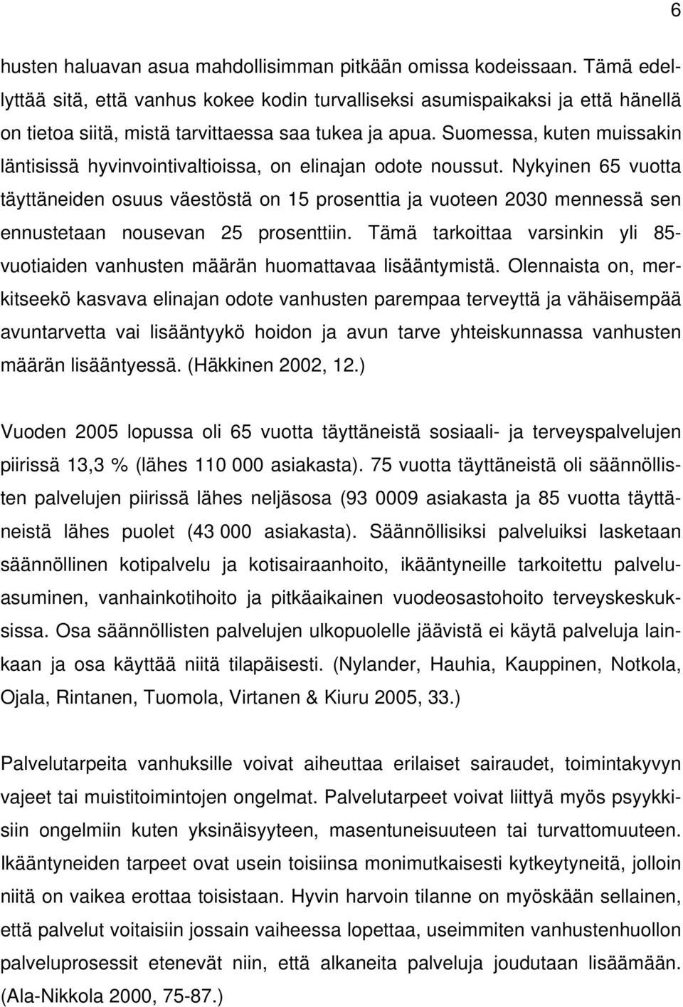 Suomessa, kuten muissakin läntisissä hyvinvointivaltioissa, on elinajan odote noussut.