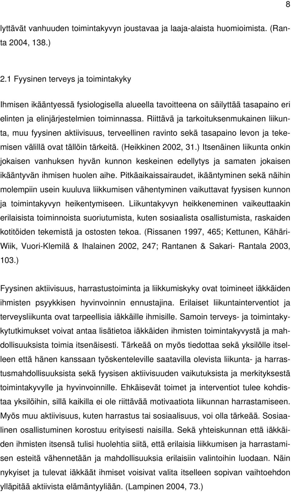 Riittävä ja tarkoituksenmukainen liikunta, muu fyysinen aktiivisuus, terveellinen ravinto sekä tasapaino levon ja tekemisen välillä ovat tällöin tärkeitä. (Heikkinen 2002, 31.