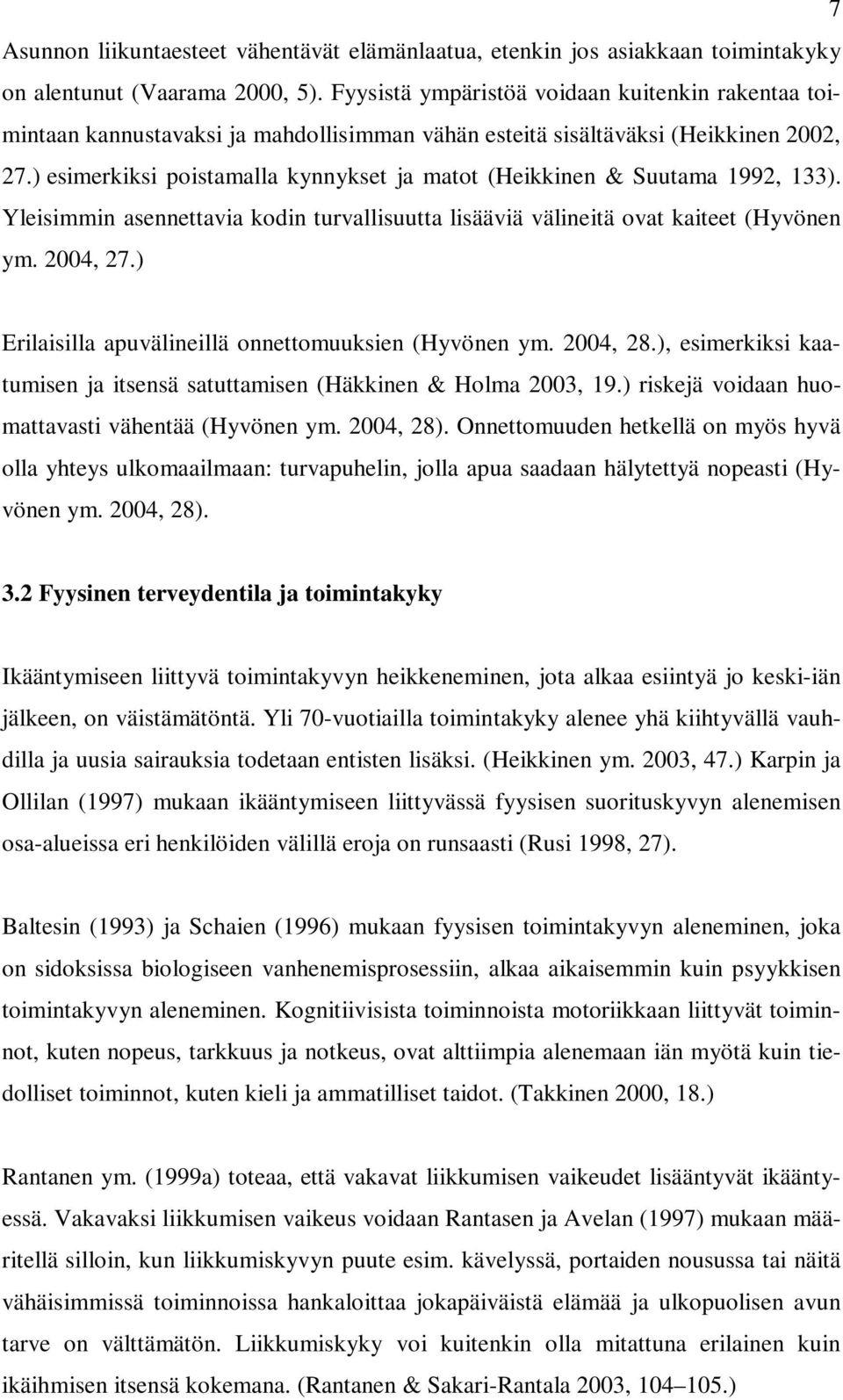 ) esimerkiksi poistamalla kynnykset ja matot (Heikkinen & Suutama 1992, 133). Yleisimmin asennettavia kodin turvallisuutta lisääviä välineitä ovat kaiteet (Hyvönen ym. 2004, 27.