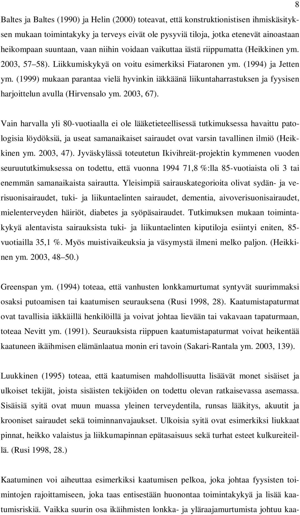 (1999) mukaan parantaa vielä hyvinkin iäkkäänä liikuntaharrastuksen ja fyysisen harjoittelun avulla (Hirvensalo ym. 2003, 67).