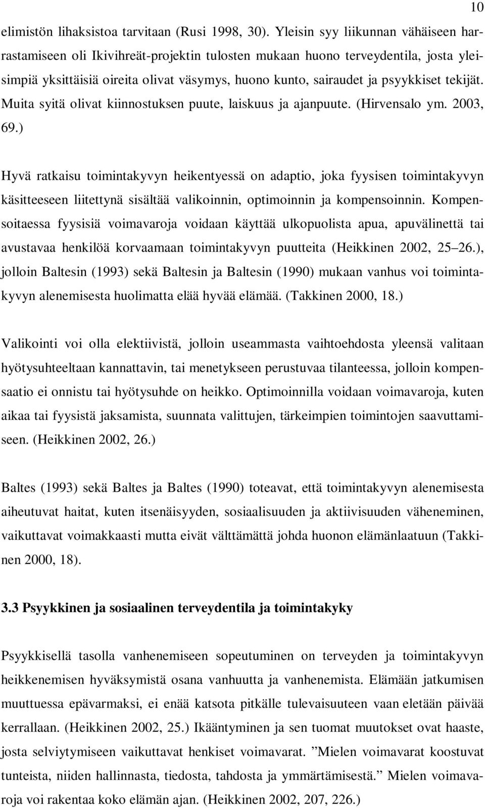 tekijät. Muita syitä olivat kiinnostuksen puute, laiskuus ja ajanpuute. (Hirvensalo ym. 2003, 69.