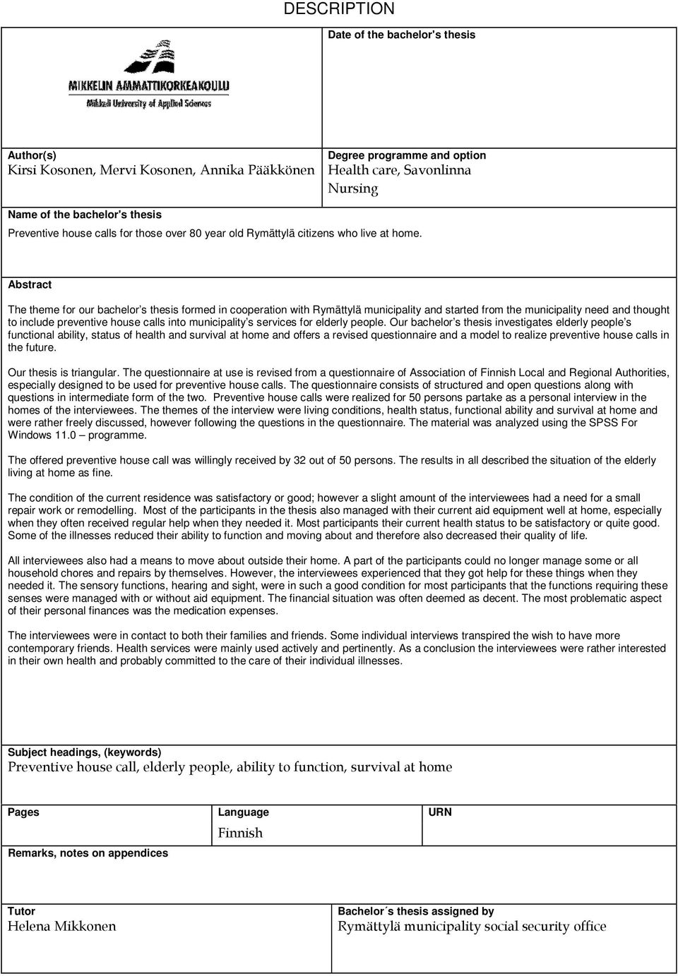 Abstract The theme for our bachelor s thesis formed in cooperation with Rymättylä municipality and started from the municipality need and thought to include preventive house calls into municipality s