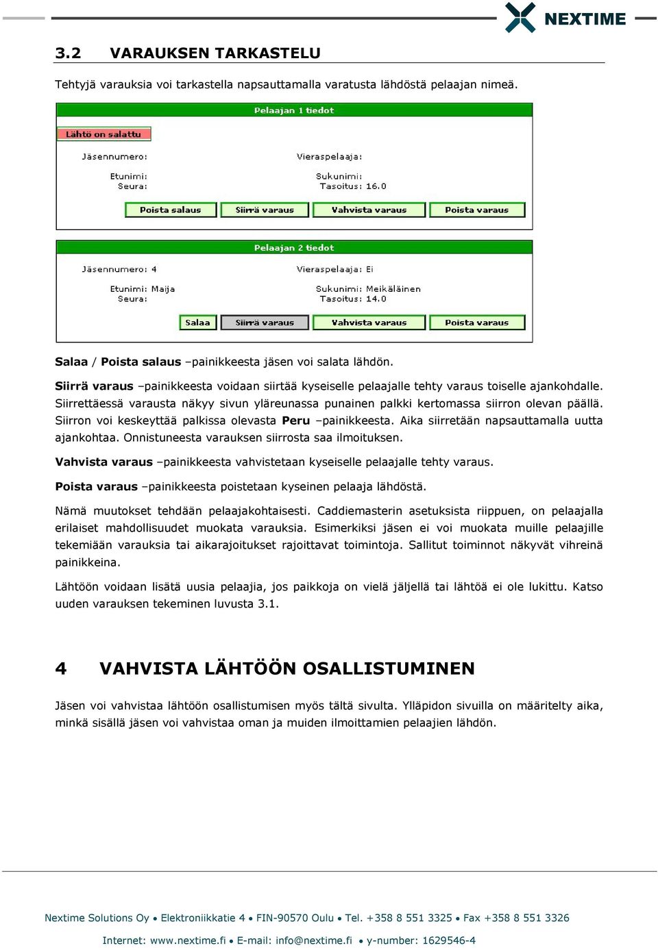 Siirron voi keskeyttää palkissa olevasta Peru painikkeesta. Aika siirretään napsauttamalla uutta ajankohtaa. Onnistuneesta varauksen siirrosta saa ilmoituksen.