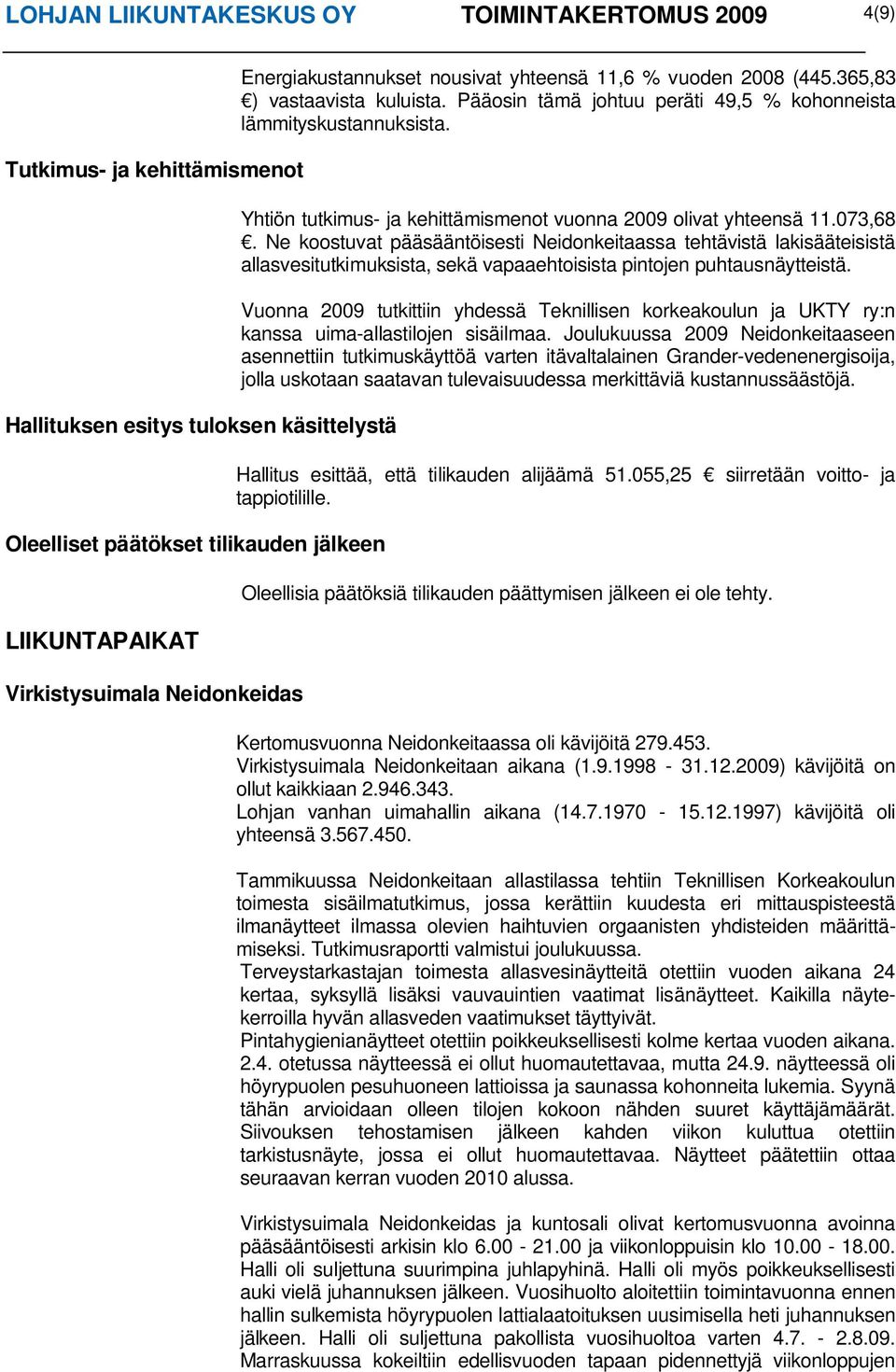 Yhtiön tutkimus- ja kehittämismenot vuonna 2009 olivat yhteensä 11.073,68.