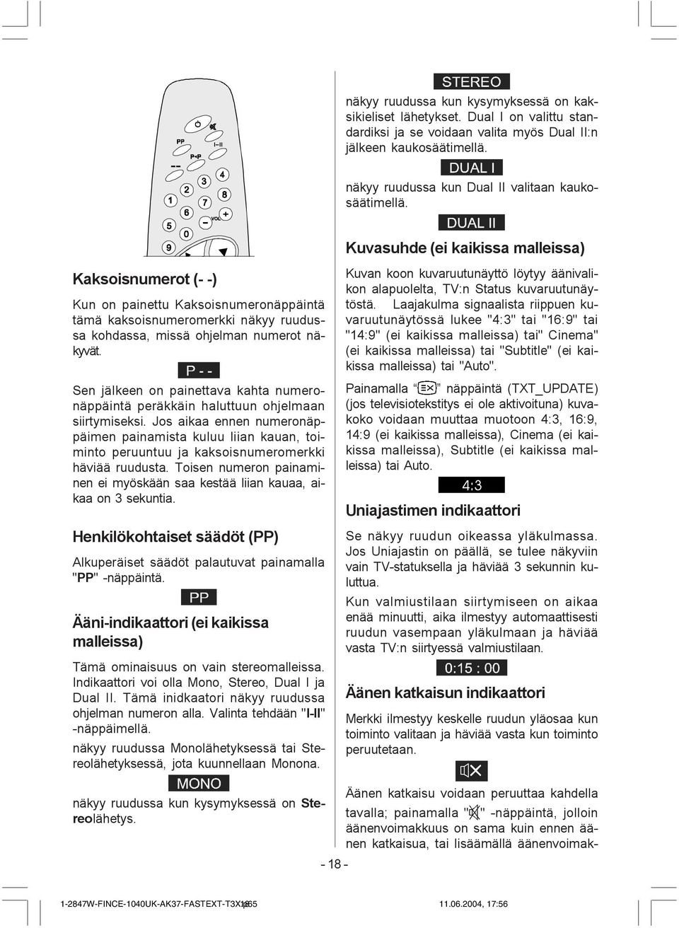 Sen jälkeen on painettava kahta numeronäppäintä peräkkäin haluttuun ohjelmaan siirtymiseksi.