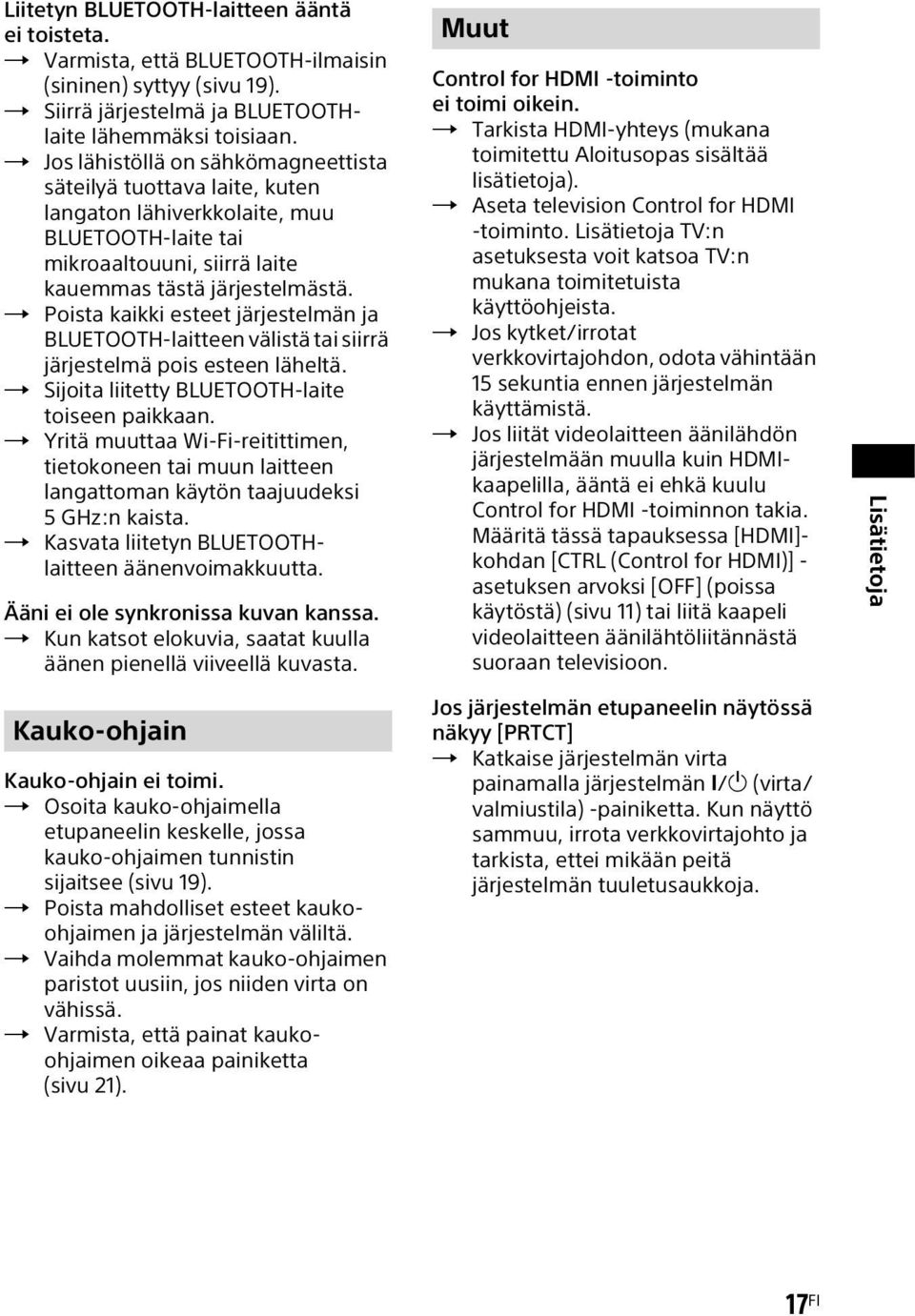 Poista kaikki esteet järjestelmän ja BLUETOOTH-laitteen välistä tai siirrä järjestelmä pois esteen läheltä. Sijoita liitetty BLUETOOTH-laite toiseen paikkaan.