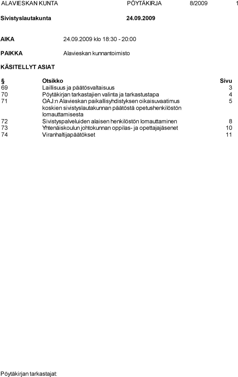 2009 AIKA 24.09.2009 klo 18:30-20:00 PAIKKA Alavieskan kunnantoimisto KÄSITELLYT ASIAT Otsikko Sivu 69 Laillisuus ja