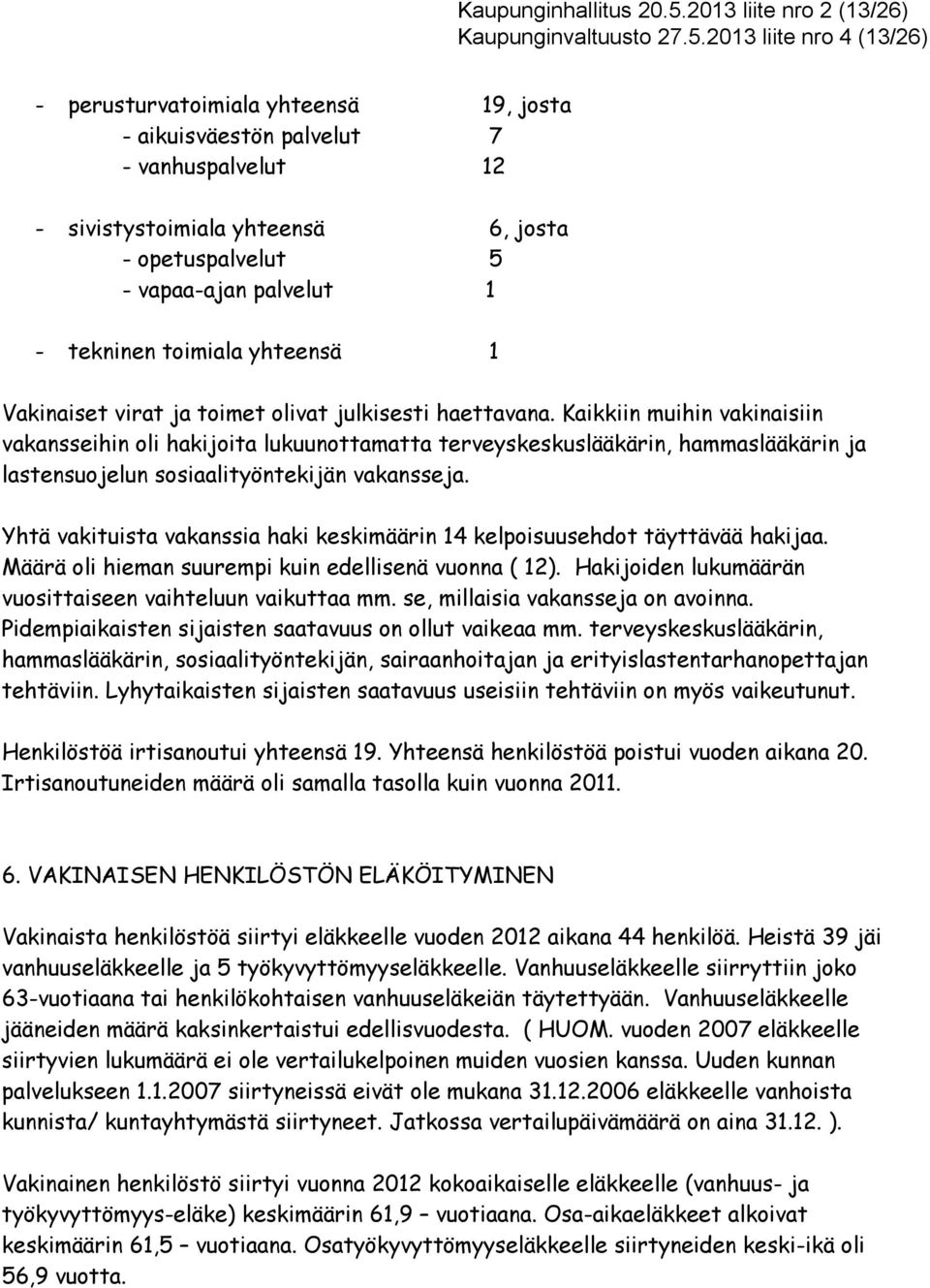 213 liite nro 4 (13/26) - perusturvatoimiala yhteensä 19, josta - aikuisväestön palvelut 7 - vanhuspalvelut 12 - sivistystoimiala yhteensä 6, josta - opetuspalvelut 5 - vapaa-ajan palvelut 1 -