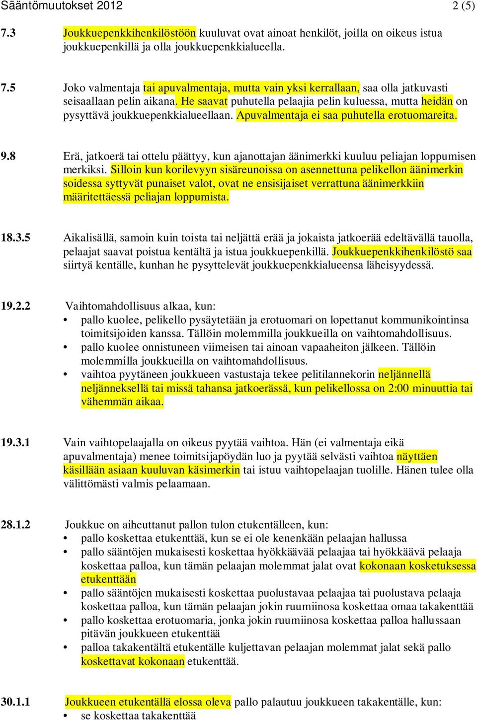 8 Erä, jatkoerä tai ottelu päättyy, kun ajanottajan äänimerkki kuuluu peliajan loppumisen merkiksi.