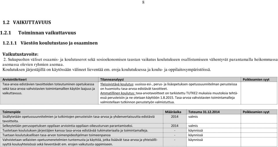 Koulutuksen järjestäjillä on käytössään välineet lieventää em. eroja koulutuksessa ja koulu- ja oppilaitosympäristöissä.