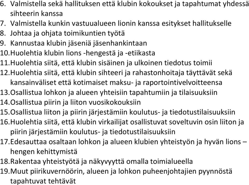 Huolehtia siitä, että klubin sisäinen ja ulkoinen tiedotus toimii 12.
